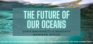 The Future of Our Oceans webinar series at Duke University